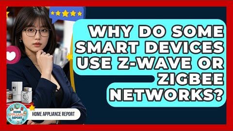 Why Do Some Smart Devices Use Z-Wave or Zigbee Networks? – Home Appliance Report