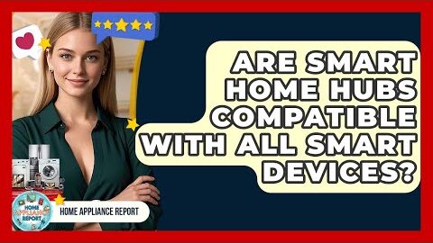 Are Smart Home Hubs Compatible With All Smart Devices? | Home Appliance Report