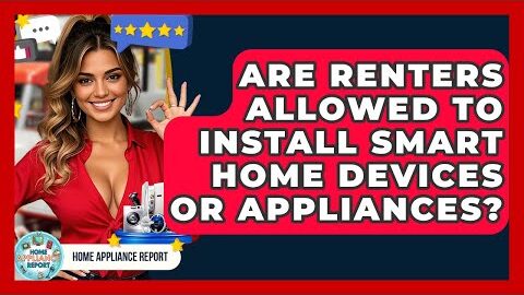 Are Renters Allowed to Install Smart Home Devices or Appliances? – Home Appliance Report