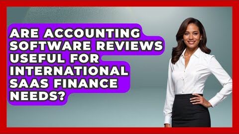 Are Accounting Software Reviews Useful for International SaaS Finance Needs?