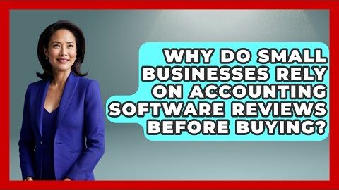 Why Do Small Businesses Rely on Accounting Software Reviews Before Buying?