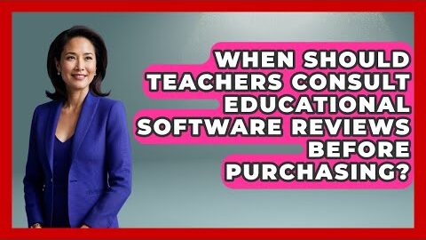 When Should Teachers Consult Educational Software Reviews Before Purchasing?