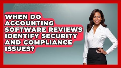 When Do Accounting Software Reviews Identify Security and Compliance Issues?