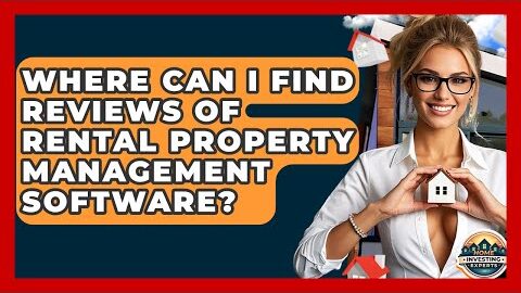 Where Can I Find Reviews Of Rental Property Management Software? – Home Investing Experts