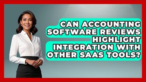Can Accounting Software Reviews Highlight Integration With Other SaaS Tools?