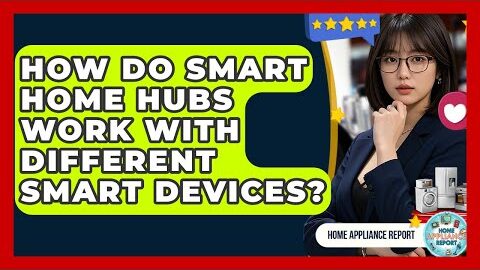How Do Smart Home Hubs Work With Different Smart Devices? – Home Appliance Report
