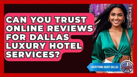 Can You Trust Online Reviews For Dallas Luxury Hotel Services? – Everything About Dallas