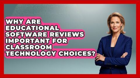 Why Are Educational Software Reviews Important for Classroom Technology Choices?