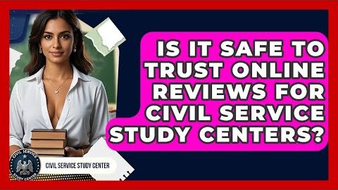 Is It Safe to Trust Online Reviews for Civil Service Study Centers? – Civil Service Study Center