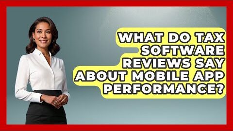 What Do Tax Software Reviews Say About Mobile App Performance? | All About SaaS Finance News