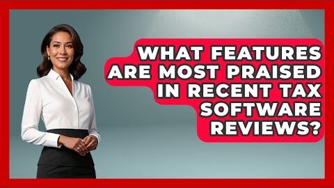 What Features Are Most Praised in Recent Tax Software Reviews? | All About SaaS Finance News