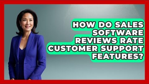 How Do Sales Software Reviews Rate Customer Support Features? | Sales Saas Breakdown News