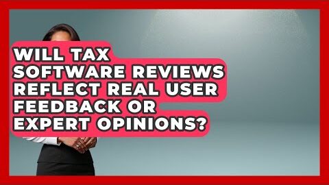 Will Tax Software Reviews Reflect Real User Feedback or Expert Opinions?