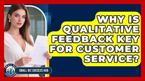 Why Is Qualitative Feedback Key For Customer Service? – Small Biz Success Hub