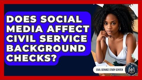 Does Social Media Affect Civil Service Background Checks? – Civil Service Study Center