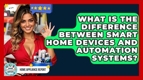 What Is the Difference Between Smart Home Devices and Automation Systems? – Home Appliance Report