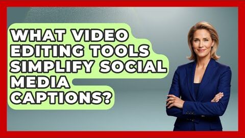 What Video Editing Tools Simplify Social Media Captions? – Saas Marketing Wizards