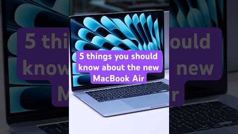 Five things you should know about the new MacBook Air with an M4 chip.