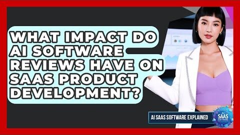 What Impact Do AI Software Reviews Have on SaaS Product Development?