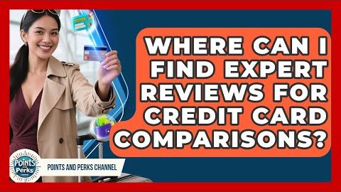 Where Can I Find Expert Reviews for Credit Card Comparisons? | Points and Perks Channel News