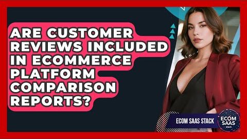 Are Customer Reviews Included in eCommerce Platform Comparison Reports? | Ecom SaaS Stack News