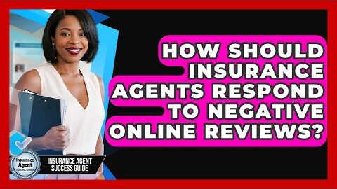 How Should Insurance Agents Respond To Negative Online Reviews? – Insurance Agent Success Guide