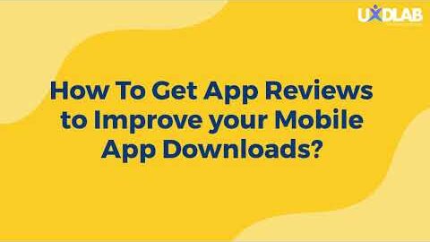 How To Get App Reviews to Improve your Mobile App Download