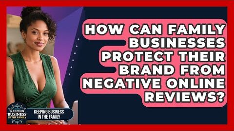 How Can Family Businesses Protect Their Brand From Negative Online Reviews?