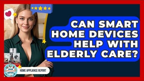 Can Smart Home Devices Help With Elderly Care? – Home Appliance Report