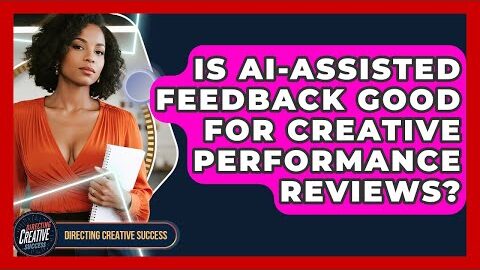 Is AI-assisted Feedback Good For Creative Performance Reviews? – Directing Creative Success