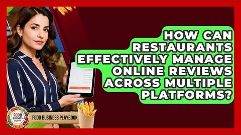 How Can Restaurants Effectively Manage Online Reviews Across Multiple Platforms?