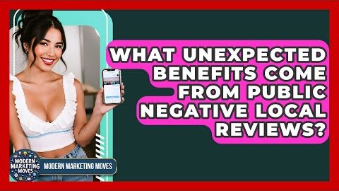 What Unexpected Benefits Come From Public Negative Local Reviews? – Modern Marketing Moves