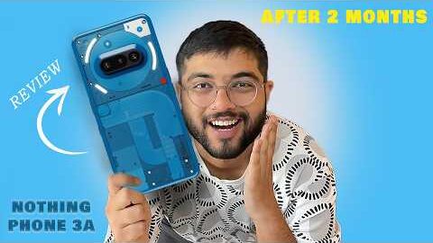 Nothing Phone 3a Long Term Review – Still Worth It After 2 Months?