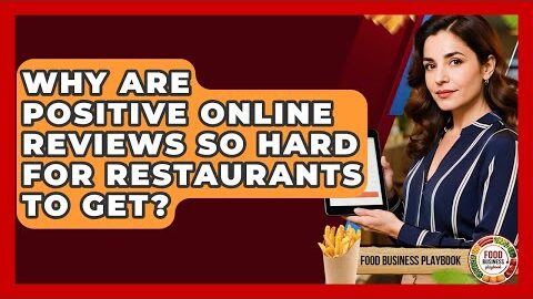Why Are Positive Online Reviews So Hard For Restaurants To Get? – Food Business Playbook