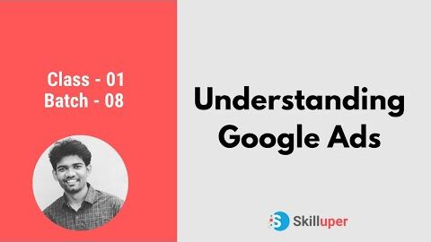 Class-01 (Batch-08) – Understanding Google Ads – How Google Ads Works