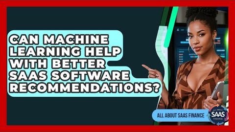 Can Machine Learning Help With Better SaaS Software Recommendations? – All About SaaS Finance