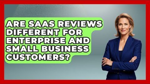 Are SaaS Reviews Different for Enterprise and Small Business Customers?