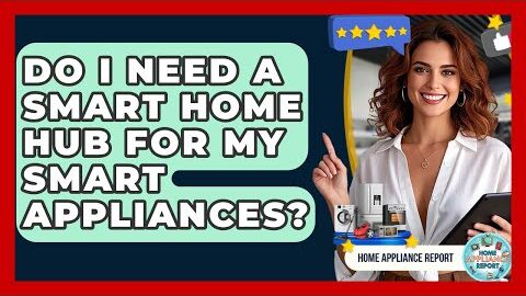 Do I Need A Smart Home Hub For My Smart Appliances? – Home Appliance Report
