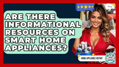 Are There Informational Resources on Smart Home Appliances? – Home Appliance Report