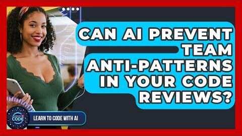 Can AI Prevent Team Anti-patterns In Your Code Reviews? – Learning To Code With AI