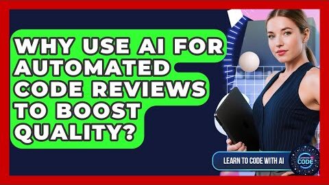 Why Use AI For Automated Code Reviews To Boost Quality? – Learning To Code With AI