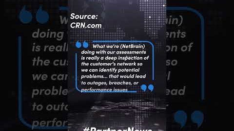 NetBrain Adds Network Assessment, Automation Licenses To Partner Program