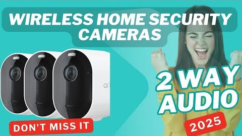 5 Best Wireless Home Security Cameras with 2 Way Audio