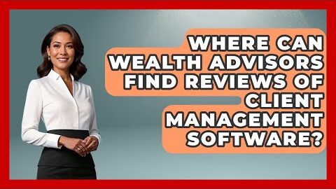 Where Can Wealth Advisors Find Reviews of Client Management Software?