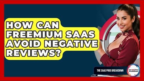 How Can Freemium SaaS Avoid Negative Reviews? – The SaaS Pros Breakdown