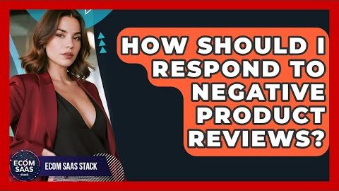 How Should I Respond To Negative Product Reviews? – Ecom SaaS Stack