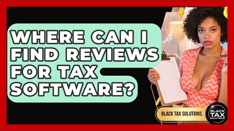 Where Can I Find Reviews for Tax Software? | Black Tax Solutions News