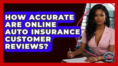 How Accurate Are Online Auto Insurance Customer Reviews? – Auto Coverage Explained