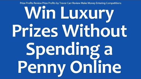 Prize Profits Review Prize Profits by Trevor Carr Review Make Money Entering Competitions