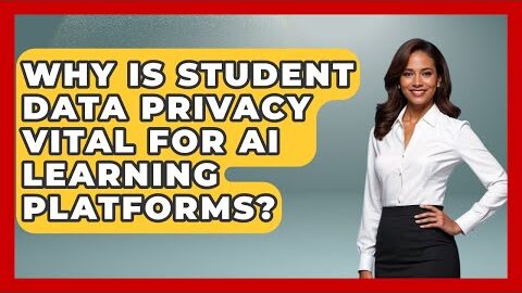 Why Is Student Data Privacy Vital For AI Learning Platforms? – Safe AI for The Classroom